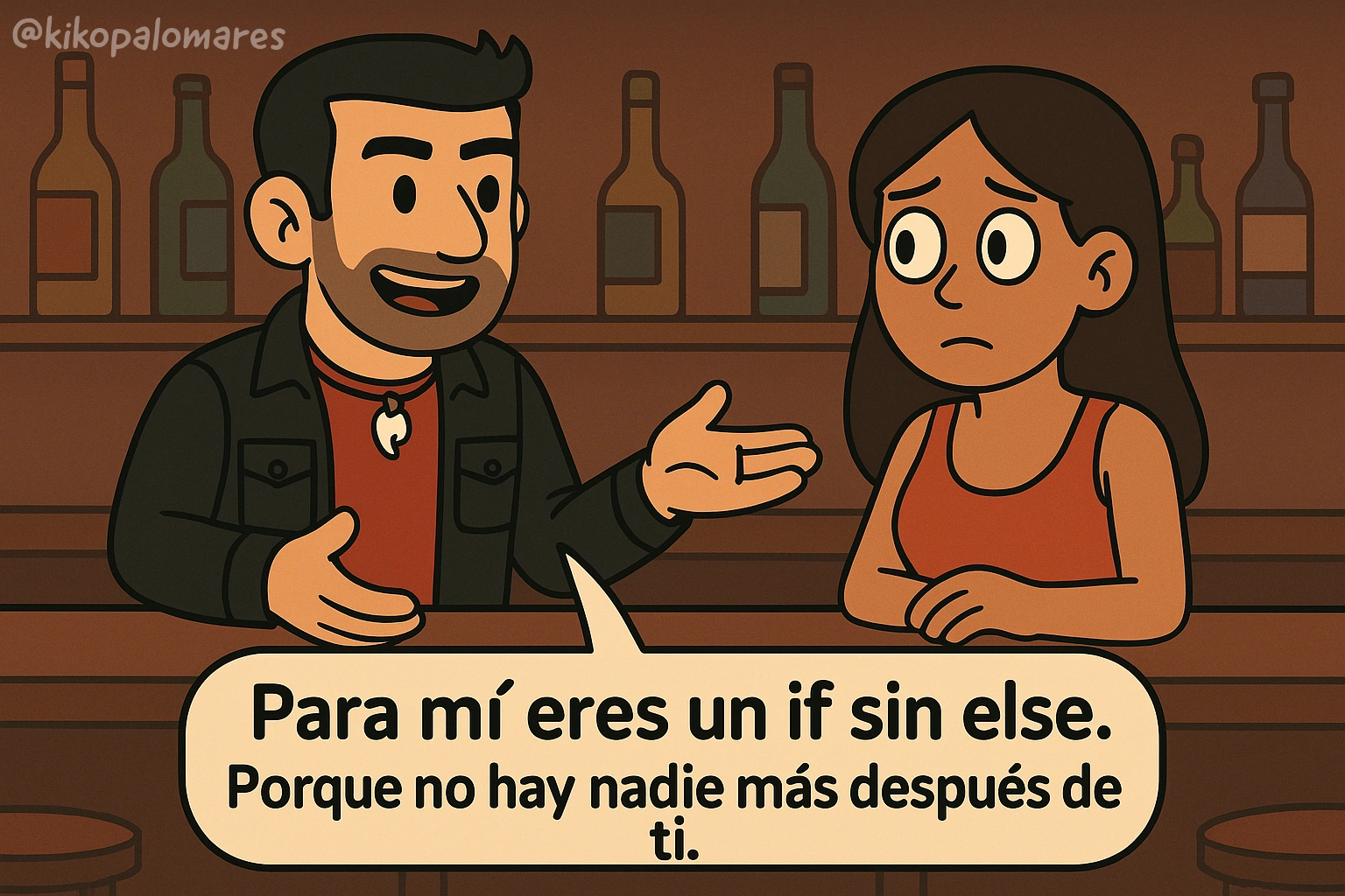 Kiko dice a una chica que es su if sin else porque no hay nadie más después de ella.