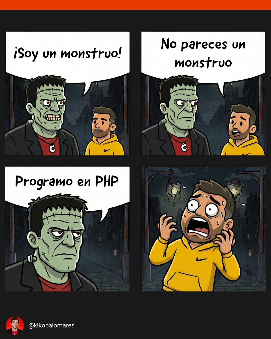 Kiko, convertido en Frankenstein, afirma que es un monstruo. Su interlocutor solo se asusta cuando dice que programa en PHP.