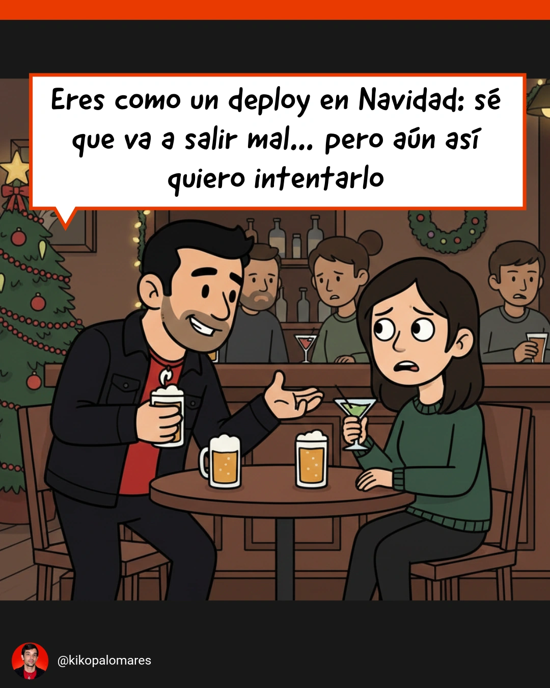 Kiko compara una relación con un deploy en Navidad durante una cita en un bar.